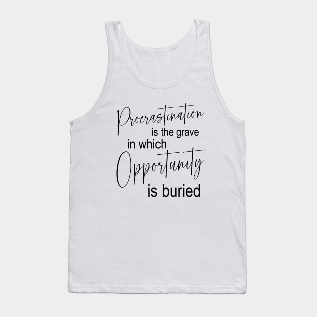 Procrastination is the grave in which opportunity is buried | Procrastination Tank Top by FlyingWhale369